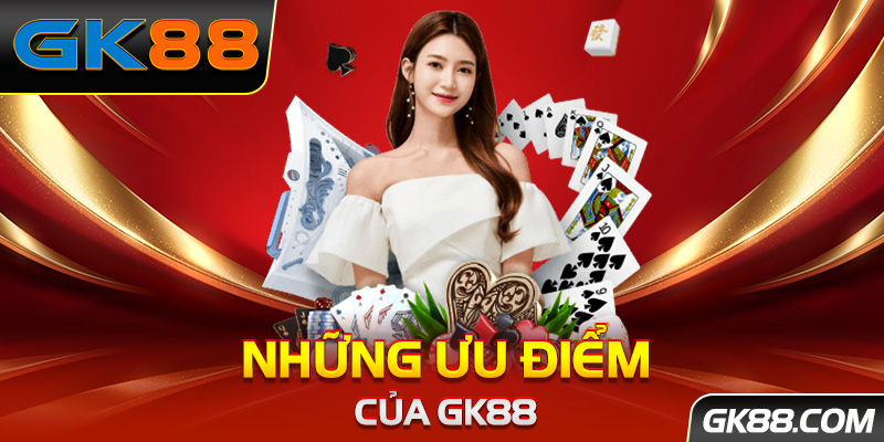 Những ưu điểm của GK88