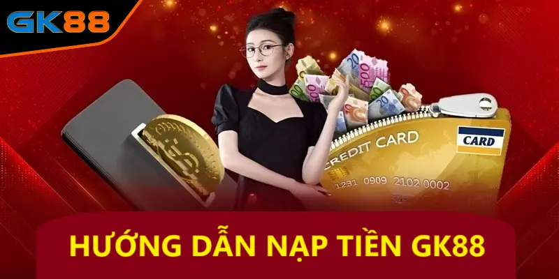 Ưu điểm khi tham gia nạp tiền GK88