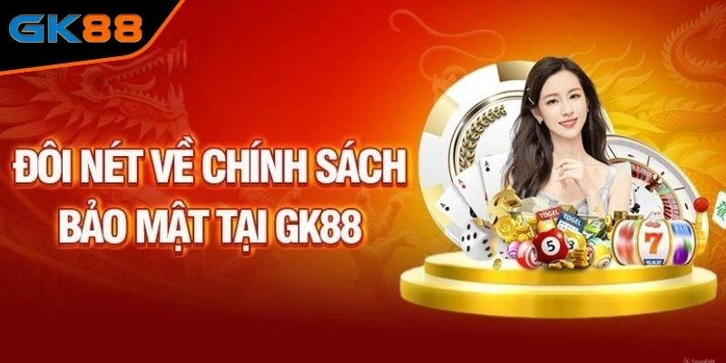 Chính sách bảo mật GK88 chi tiết cho hội viên